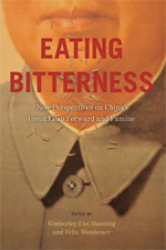 Eating Bitterness: New Perspectives on China's Great Leap Forward and Famine by Kimberley Ens Manning, Felix Wemheuer