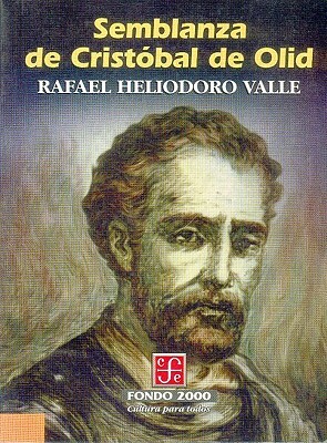 Semblanza de Cristobal de Olid by Rafael Heliodoro Valle, Jos' N. Iturriaga