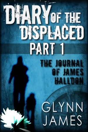 Diary of the Displaced - Part 1 by Glynn James