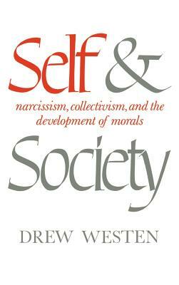 Self and Society: Narcissism, Collectivism, and the Development of Morals by Drew Westen