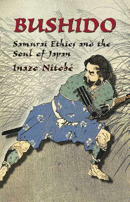 Bushido: Samurai Ethics and the Soul of Japan by Inazō Nitobe