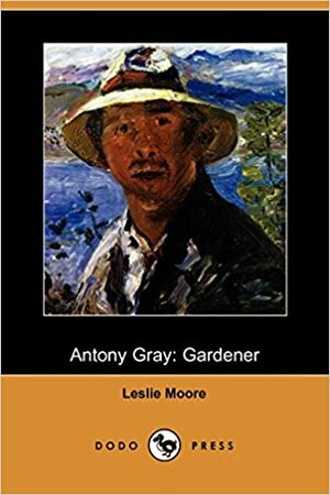Antony Gray: Gardener by Leslie Moore