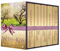 With This Kiss Historical Collection, Five Beautiful Christian Stories By Beloved Historical Romance Authors by Julie Lessman, Mary Connealy, Ruth Logan Herne, Pam Hillman, Cara Lynn James