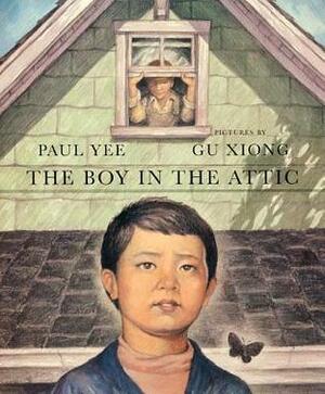 The Boy in the Attic by Paul Yee, Gu Xiong