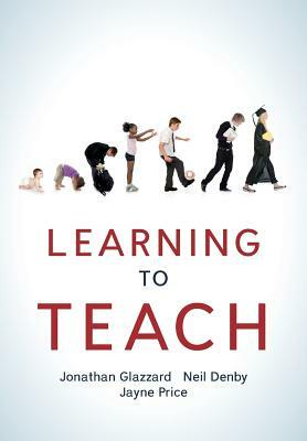 Learning to Teach by Jayne Price, Jonathan Glazzard, Neil Denby