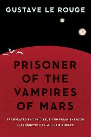 Prisoner of the Vampires of Mars by Brian Evenson, Gustave Le Rouge, David Beus, William Ambler