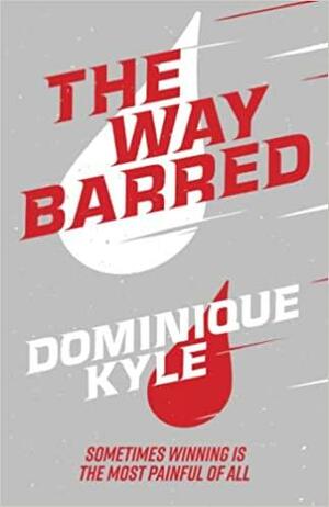 The Way Barred by Dominique Kyle, Dominique Kyle