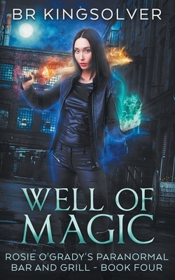 Well of Magic: An Urban Fantasy by B.R. Kingsolver