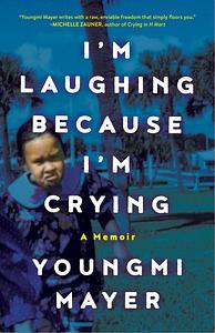 I'm Laughing Because I'm Crying  by Youngmi Mayer