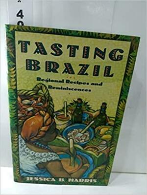 Tasting Brazil: Regional Recipes and Reminiscences by Jessica B. Harris