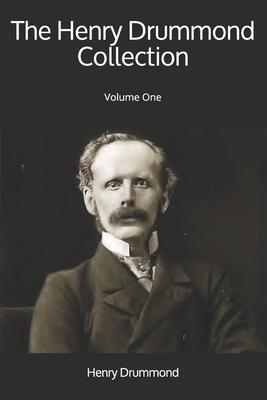 The Henry Drummond Collection: Volume One by Henry Drummond