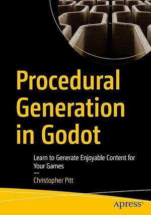 Procedural Generation in Godot: Learn to Generate Enjoyable Content for Your Games by Christopher Pitt