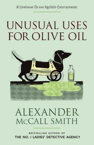 Unusual Uses for Olive Oil: A Professor Dr von Igelfeld Entertainment Novel by Alexander McCall Smith