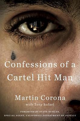 Confessions of a Cartel Hit Man by Martin Corona, Tony Rafael, Steve Duncan