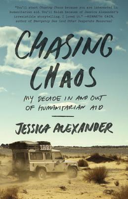 Chasing Chaos: My Decade In and Out of Humanitarian Aid by Jessica Alexander