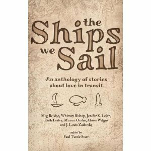The Ships We Sail by Ruth Lesley, Meg Belviso, Miriam Oudin, Paul Tuttle Starr, Whitney Bishop, Jennifer K. Leigh, Alison Wilgus, J. Louis Zadorski