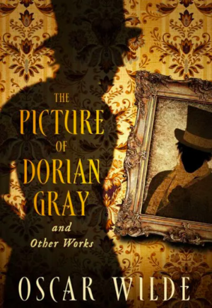 The Picture of Dorian Gray and Other Works by Oscar Wilde