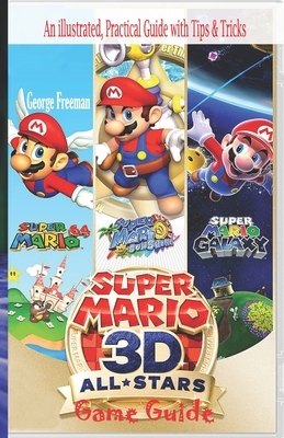 Super Mario 3D All Stars Game Guide: An illustrated, Practical Guide with Tips & Tricks by George Freeman