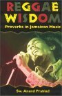 Reggae Wisdom: Proverbs In Jamaican Music by Anand Prahlad