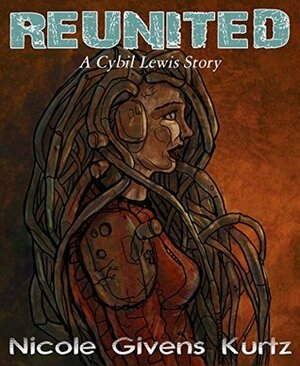 Reunited: A Cybil Lewis SF Mystery by Nicole Givens Kurtz