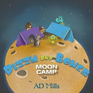 Dizzy and Bones Moon Camp by A. D. Mills