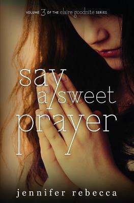 Say a Sweet Prayer by Jennifer Rebecca