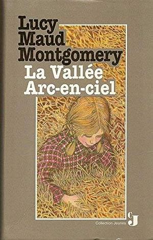 La vallée arc-en-ciel by L.M. Montgomery