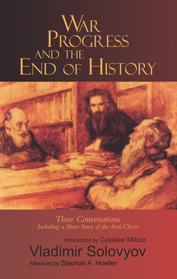 War, Progress, and the End of History: Three Conversations: Including a Short Tale of the Antichrist by Vladimir Solovyov