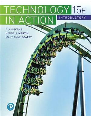 Technology in Action Introductory by Kendall Martin, Alan Evans, Mary Poatsy