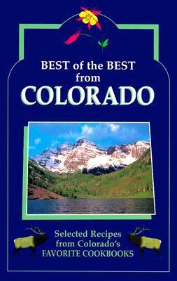 Best of the Best from Colorado: Selected Recipes from Colorado's Favorite Cookbooks by 