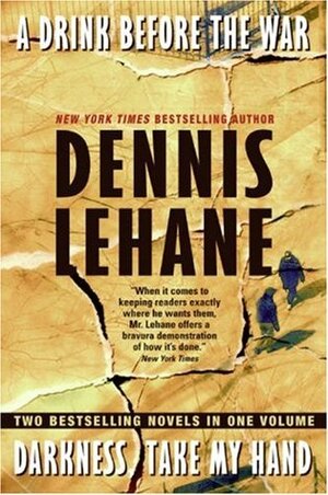 A Drink Before the War/Darkness, Take My Hand by Dennis Lehane