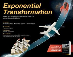 Exponential Transformation: Evolve Your Organization (and Change the World) with a 10-Week ExO Sprint by Francisco Palao, Salim Ismail, Michelle Lapierre