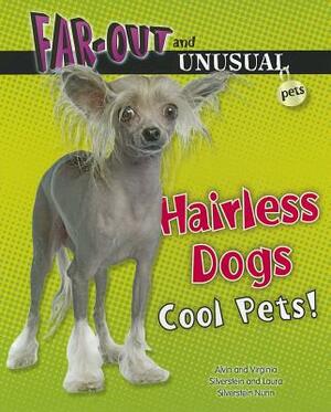 Hairless Dogs: Cool Pets! by Virginia Silverstein, Laura Silverstein Nunn, Alvin Silverstein