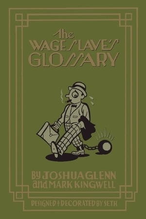 The Wage Slave's Glossary by Mark Kingwell, Joshua Glenn, Seth