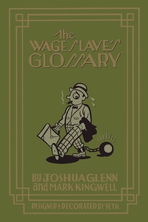 The Wage Slave's Glossary by Mark Kingwell, Seth, Joshua Glenn