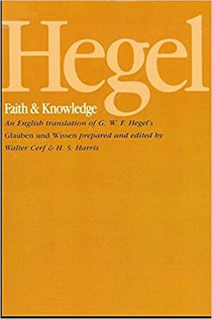 Faith and Knowledge by Georg Wilhelm Friedrich Hegel