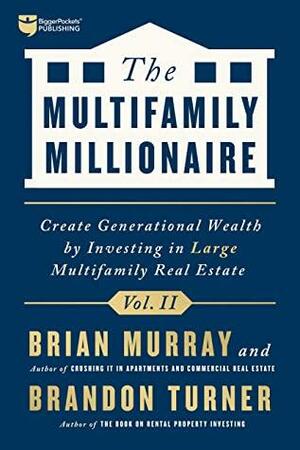The Multifamily Millionaire, Volume II: Create Generational Wealth by Investing in Large Multifamily Real Estate by Brandon Turner, Brian Murray