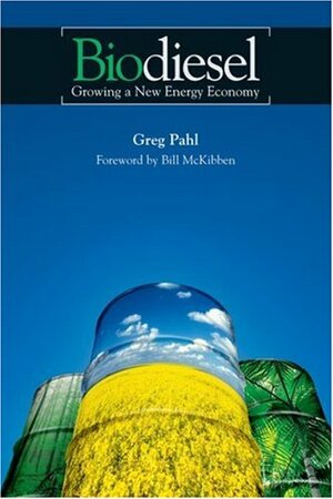 Biodiesel: Growing a New Energy Economy by Greg Pahl