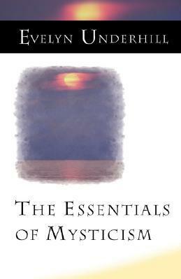 The Essentials of Mysticism and Other Essays by Evelyn Underhill