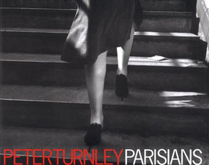 Parisians: Photographs by Peter Turnley by Peter Turnley