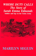 Where Duty Calls: The Story of Sarah Emma Edmonds, Soldier and Spy in the Union Army by Marilyn Seguin