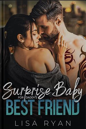 Surprise Baby for Daddy's Best Friend by Lisa Ryan