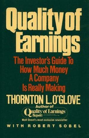 Quality of Earnings: The Investor's Guide to How Much Money A Company is Really Making by Robert Sobel, Thornton L. O'glove