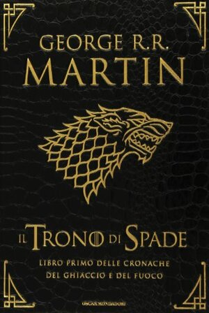 Il Trono di Spade: Libro primo delle cronache del ghiaccio e del fuoco by George R.R. Martin