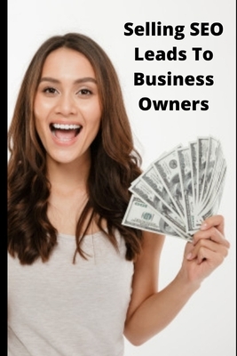 Selling SEO Leads To Business Owners by Mary Williams