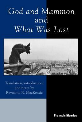 God and Mammon and What Was Lost by François Mauriac