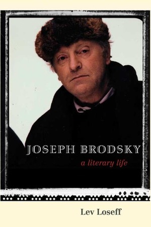 Joseph Brodsky: A Literary Life by Jane Ann Miller, Lev Losev