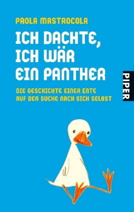 Ich dachte, ich wär ein Panther: Die Geschichte einer Ente auf der Suche nach sich selbst by Paola Mastrocola