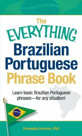 The Everything Brazilian Portuguese Phrase Book: Learn Basic Brazilian Portuguese Phrases - For Any Situation! (Everything®) by Fernanda Ferreira