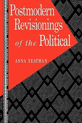 Postmodern Revisionings of the Political by Anna Yeatman